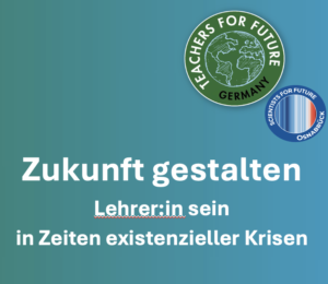 Kachel mit von türkis nach blau verlaufendem Hintergrund mit dem Text "Zukunft gestalten Lehrer:in sein in Zeiten existenzieller Krisen“ und den Logos von Teachsers for Future Germany und den Scientists for Future Osnabrück
